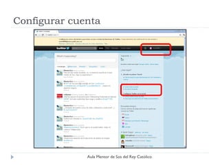 Configurar cuenta




              Aula Mentor de Sos del Rey Católico
 