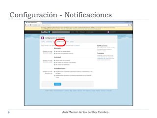 Configuración - Notificaciones




               Aula Mentor de Sos del Rey Católico
 