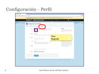 Configuración - Perfil




                              Foto
                              Biografía




                Aula Mentor de Sos del Rey Católico
 