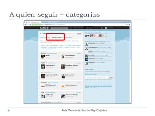 A quien seguir – categorias




               Aula Mentor de Sos del Rey Católico
 