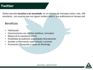 Twitter
Noemí Roig – Septiembre 2013
Twitter permite escuchar y ser escuchado en un entorno de mensajes cortos -máx. 140
c...