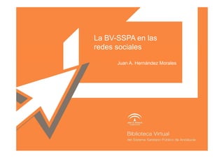 La BV-SSPA en las
redes sociales

      Juan A. Hernández Morales
 