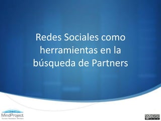 Redes Sociales como
 herramientas en la
búsqueda de Partners
 