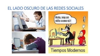 EL LADO OSCURO DE LAS REDES SOCIALES
 