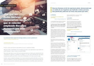 octubre de 2018
Observatorio de Recursos Humanos y RR.LL.60 61
pias de su departamento, a la vez que resolver
dudas de todo tipo de los empleados.
LA SOLUCIÓN ]
¡Allá que fuimos a mostrarles Laycos!
Una vez nos informó qué tipo de cuestiones
eran las más planteadas y en qué grandes
grupos (atentos a esta palabra, porque toma
relevancia más adelante) podían clasificarse
los flujos de trabajo y conversación que solían
tener… dimos con la estructura adecuada
para el que fue el primer mapa de redes para
Recursos Humanos en Laycos.
“La comunicación es una herramienta
de gestión”
Leído en el blog de nataliasara.com
Les aconsejamos lo siguiente:
// Crear un espacio para tratar las dudas
relacionadas con las NÓMINAS
Ese espacio exclusivo para tratar un tema en
Laycos se llama red. En este caso, una red
destinada a las dudas que los empleados de la
empresa tuvieran acerca de sus nóminas.
TRANSFORMACIÓN
GUAYARMINA PEÑA SANTANA,
Directora de Marketing y Comunicación Digital en MHP Servicios de Control y Laycos Network.
¿Por qué las
Redes Sociales
Corporativas harán
que la relación
empleado-Recursos
Humanos sea más
satisfactoria?
EL PROBLEMA ]
“La comunicación es la verdadera tarea
del Liderazgo”
Leído en el blog de nataliasara.com
La responsable del área de Recursos Humanos
de la empresa nos llamó pidiendo ayuda.
Su departamento, formado por tan sólo 4 per-
sonas para atender a más de 2.600 emplea-
dos, estaba desbordado. El problema principal
radicaba en que, sencillamente, NO PODÍAN
TRABAJAR.
Muchos empleados tomaban la iniciativa de
llamar por teléfono, escribir un mail o pasarse
por el departamento para plantear sus cuestio-
nes directamente. Se veían un día sí y al otro
también atendiendo una cola enorme hasta el
final de la jornada, mientras los teléfonos no
paraban de sonar y en la bandeja de entrada
de sus correos se entremezclaban indiscrimi-
nadamente mensajes de cualquier prioridad,
spam incluido.
Esta situación hacía que se quedaran sin
tiempo para hacer el resto de tareas propias
del área.
Si bien, un trato cercano y personalizado en
Recursos Humanos es lo recomendable, mu-
chas de las cuestiones a resolver podían haber-
se esclarecido en menos de una línea escrita
dirigida al total de los empleados, al observar
que una misma duda se repetía.
El trabajador se hubiera ahorrado el paseo, o
el tiempo de espera al teléfono, o el berrinche
propio al ver que su duda no era resuelta en
un plazo comprensible para él; y por parte de
los miembros de esta área, hubieran podido
despachar a tiempo sus otros quehaceres.
La responsable de Recursos Humanos comen-
tó haberlo intentado ‘todo’. Poner 2 días a la
semana sólo para atender cuestiones presen-
ciales, otros 2 sólo para llamadas por teléfono
y entre medias, trabajar como podían… pero
no les daba la vida, necesitaban otro sistema
que les permitiera trabajar en las tareas pro-
“La comunicación eficaz requiere de estrategia: objetivos, acciones y planificación”.
Leído en el blog de nataliasara.com.
Recursos Humanos sirvió de experiencia piloto, demostrando que
un cambio de esa magnitud, que implicaba a tantas personas,
bien planificado, podía dar sus frutos más pronto que tarde
Te voy a contar una historia, que además es real. Sí, sucedió de verdad.
Allá por el 2012, coincidiendo con los albores de Laycos, una organización cuyo nombre no
puedo desvelar ni aquí, ni ahora, nos pidió AYUDA.
Mencionar que Laycos es una red social corporativa que uso a diario para comunicarme con
compañeros y organizar y coordinar mi trabajo y, a su vez, estar informada del que hacen
las personas que de una forma u otra están involucradas en mi área, o yo en la suya.
Sí señor. Laycos acababa de despegar y una empresa bastante grande solicitaba sus servicios.
Tenían un problema y creían que una plataforma de comunicación, que centralizara todos los
flujos de conversaciones necesarios para el desarrollo de su cometido, podía solucionarlo.
 