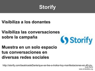 Storify

Visibiliza a los donantes

Visibiliza las conversaciones
sobre la campaña

Muestra en un solo espacio
tus convers...