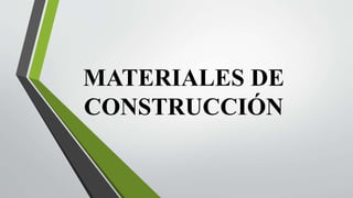 MATERIALES DE
CONSTRUCCIÓN
 