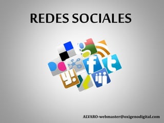 REDES SOCIALES
ALVARO-webmaster@oxigenodigital.com
 