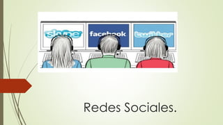 Redes Sociales.
 