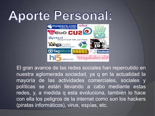    Claro, que con estos servicios, todo mundo queda expuesto pero el usuario puede decidir a quien y que mostrar a través de las opciones de privacidad que ofrecen estos servicios.    Queda constatar que este no es el único medio con el cual se puede hacer mal uso y que hay más medios con los cuales se pueden hacer mal uso y su uso ya se esta regulando.    Debemos aprender como miembros de la sociedad a darle un uso adecuado a estas herramientas creadas para ayudar y mejorar y no desperdiciarlas ya que si las utilizamos como deberíamos obtendremos muy buenos resultado en todos los ámbitos sociales.