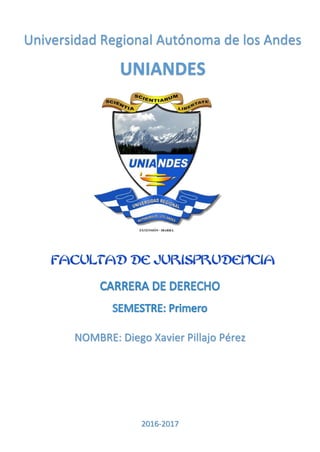 Universidad Regional Autónoma de los Andes
UNIANDES
EXTENSIÓN - IBARRA
NOMBRE: Diego Xavier Pillajo Pérez
2016-2017
 