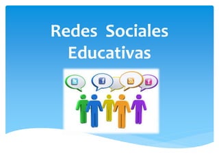 Redes Sociales
Educativas
 