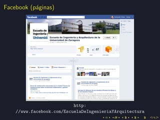 Facebook (p´ginas)
           a




                           http:
    //www.facebook.com/EscuelaDeIngenieriaYArquitectura
 