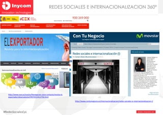 www.inyco m. e s#RedesSocialesCyL
REDES SOCIALES E INTERNACIONALIZACION 360º
http://www.contunegocio.es/internacionalizaci...