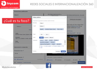 www.inyco m. e s#RedesSocialesCyL
REDES SOCIALES E INTERNACIONALIZACIÓN 360
¿Cuál es tu foco?
 