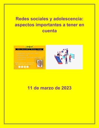 Redes sociales y adolescencia:
aspectos importantes a tener en
cuenta
11 de marzo de 2023
 