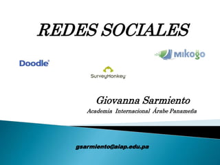 REDES SOCIALES
Giovanna Sarmiento
Academia Internacional Árabe Panameña
gsarmiento@aiap.edu.pa
 