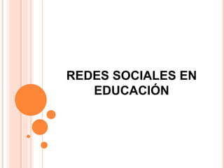 REDES SOCIALES EN
EDUCACIÓN
 