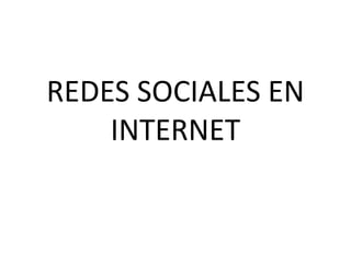 REDES SOCIALES EN INTERNET 