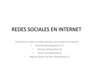 REDES SOCIALES EN INTERNET Información sobre las redes sociales que existen en Internet. ,[object Object]