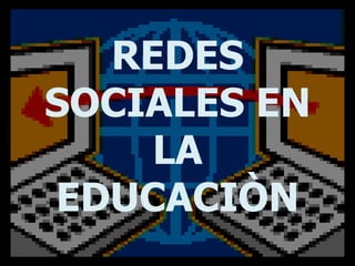 REDES
SOCIALES EN
    LA
EDUCACIÒN
 