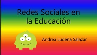 Redes Sociales en
la Educación
Andrea Ludeña Salazar
 