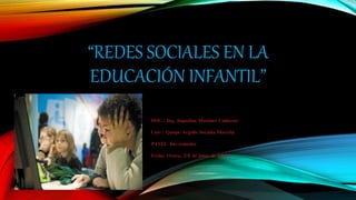 “REDES SOCIALES EN LA
EDUCACIÓN INFANTIL”
DOC.: Ing. Jaqueline Martines Calderon
Univ.: Quispe Argollo Soraida Marcela
PATEI: 4to semestre
Fecha: Oruro, 29 de junio de 2021
 
