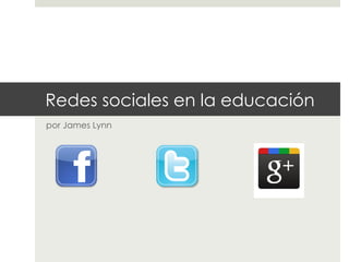 Redes sociales en la educación
por James Lynn
 