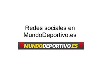 Redes sociales en
MundoDeportivo.es
 