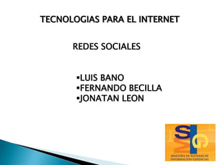 TECNOLOGIAS PARA EL INTERNET REDES SOCIALES ,[object Object]