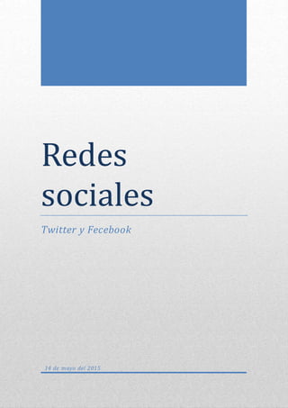 Redes
sociales
Twitter y Fecebook
14 de mayo del 2015
 
