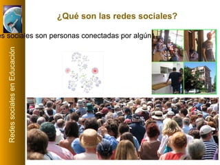 Las redes sociales son personas conectadas por algún tipo de relación. ¿Qué son las redes sociales? 