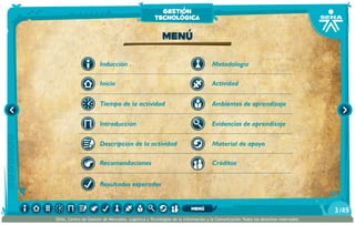 Metodología
Introducción
Tiempo de la actividad
Inicio
Inducción
Descripción de la actividad
Recomendaciones
Resultados esperados
Actividad
Ambientes de aprendizaje
Material de apoyo
Evidencias de aprendizaje
Créditos
Menú
gestión
tecnológica
/493
SENA, Centro de Gestión de Mercados, Logística y Tecnologías de la Información y la Comunicación.Todos los derechos reservados
menú
 