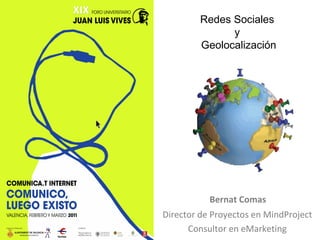 Bernat Comas  Director de Proyectos en MindProject Consultor en eMarketing Redes Sociales  y  Geolocalización 