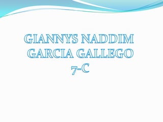 GIANNYS NADDIM  GARCIA GALLEGO 7-C 