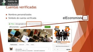 Cuentas verificadas
 Nombres personalizados
 Símbolo de cuenta verificada
 