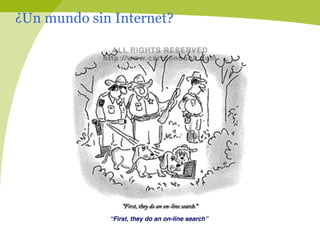 ¿Un mundo sin Internet?




             “First, they do an on-line search”#
 
