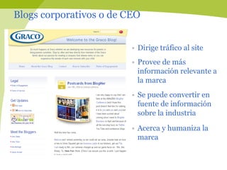 Blogs corporativos o de CEO


                         §    Dirige tráfico al site
                         §    Provee ...