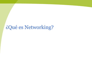 ¿Qué es Networking?
 