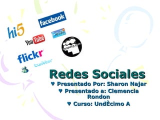 Redes Sociales  ♥  Presentado Por: Sharon Najar ♥  Presentado a: Clemencia Rondon ♥  Curso: Undécimo A 