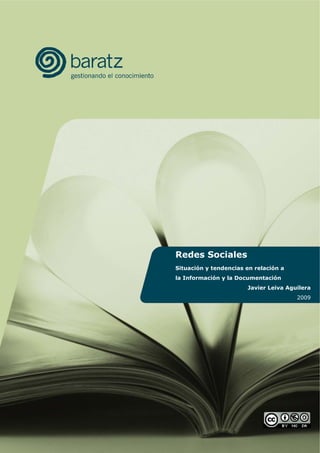 Redes Sociales
Situación y tendencias en relación a
la Información y la Documentación
                       Javier Leiva Aguilera
                                       2009
 