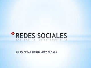 JULIO CESAR HERNANDEZ ALCALA
*
 
