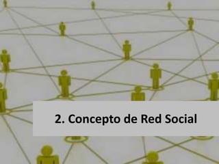2. Concepto de Red Social
 