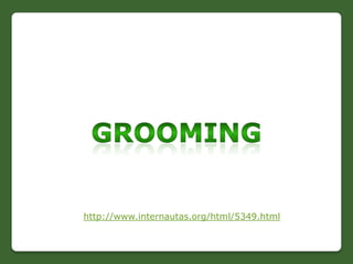 grooming<br />http://www.internautas.org/html/5349.html<br />