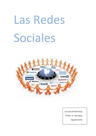 Las Redes
Sociales
Luis vaca de Peña García
4º ESO – A Informática
Sagrada Familia
 