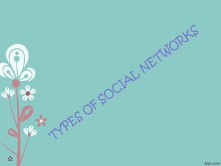 TYPES
O
F
SO
C
IA
L
N
ETW
O
RKS
 