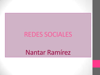 REDES SOCIALES

Nantar Ramírez
 
