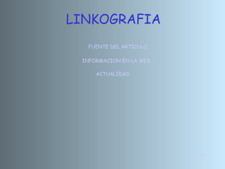 INICIO LINKOGRAFIA FUENTE DEL ARTICULO INFORMACION EN LA WEB ACTUALIDAD 