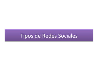 Tipos de Redes Sociales

 