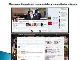Manejo continuo de sus redes sociales y comunidades virtuales
 